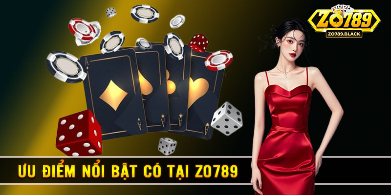 Zo789 xứng đáng là lựa chọn hàng đầu với nhiều ưu điểm vượt trội